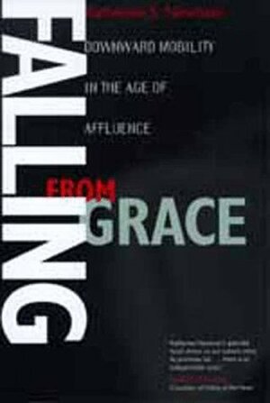 Falling from Grace: Downward Mobility in the Age of Affluence by Katherine S. Newman