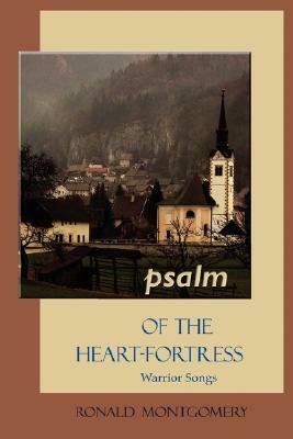 PSALM of the Heart-Fortress: Warrior Songs by Ronald Montgomery