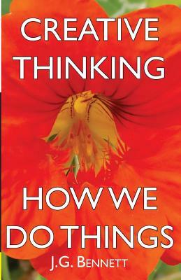 Creative Thinking: and How We Do Things by J. G. Bennett