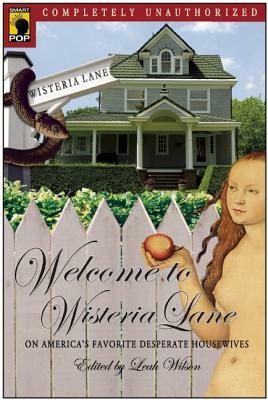 Welcome to Wisteria Lane: On America's Favorite Desperate Housewives by 
