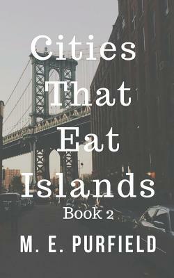 Cities That Eat Islands (Book 2) by M. E. Purfield