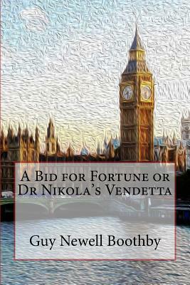 A Bid for Fortune or Dr Nikola's Vendetta by Guy Newell Boothby