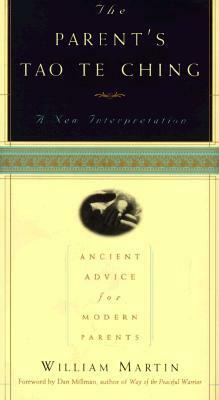 The Parent's Tao Te Ching: Ancient Advice for Modern Parents by William Martin, Hank Tusinski, Dan Millman