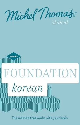 Foundation Korean: Beginner Korean Audio Course: Learn Korean with the Michel Thomas Method by Michel Thomas, Jieun Kiaer, Derek Driggs