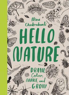 Hello Nature: Draw, Collect, Make and Grow by Nina Chakrabarti