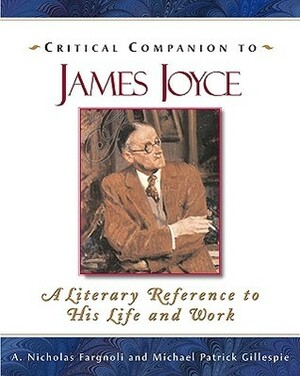 Critical Companion to James Joyce: A Literary Reference to His Life and Work by Michael Patrick Gillespie, A. Nicholas Fargnoli