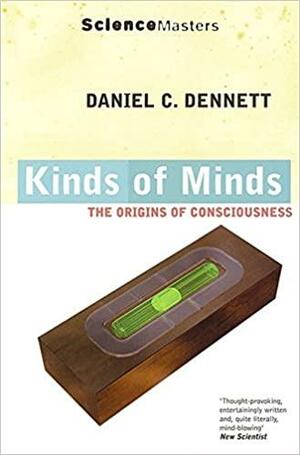 Kinds of Minds : Understanding Consciousness by Daniel C. Dennett