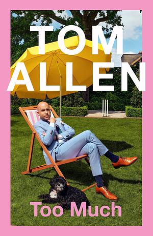 Too Much: the hilarious, heartfelt memoir by Tom Allen, Tom Allen