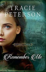 Remember Me by Tracie Peterson