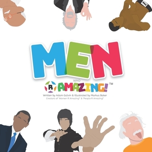 Men Who R Amazing by Markus Baker, Adam Galvin, Mark Baker