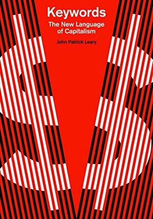Keywords: The New Language of Capitalism by John Patrick Leary