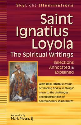 Saint Ignatius Loyola--The Spiritual Writings: Selections Annotated & Explained by 