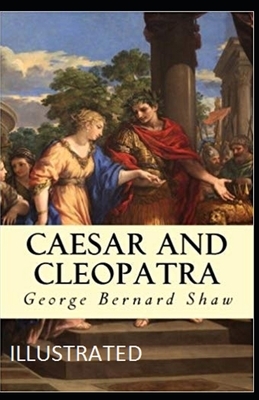 Caesar and Cleopatra Illustrated by George Bernard Shaw