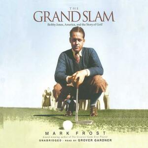 The Grand Slam: Bobby Jones, America, and the Story of Golf by Mark Frost