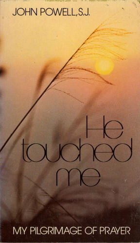 He Touched Me: My Pilgrimage of Prayer by John Joseph Powell