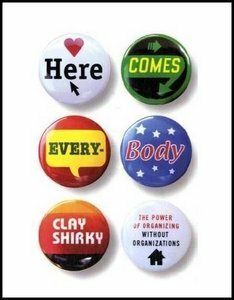 Here Comes Everybody: The Power of Organizing Without Organizations by Clay Shirky