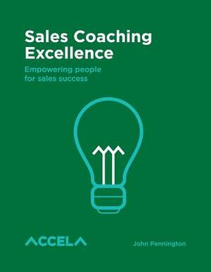 Sales Coaching Excellence by John Pennington