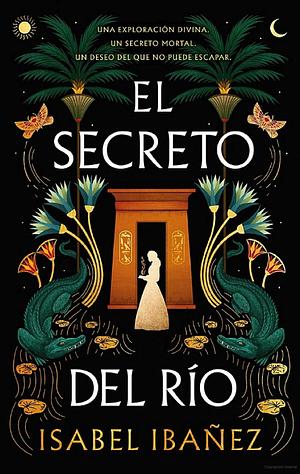 El secreto del río by Isabel Ibañez