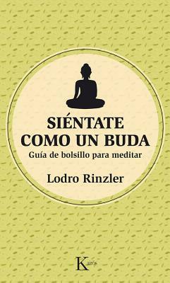 Sientate Como Un Buda: Guia de Bolsillo Para Meditar by Lodro Rinzler