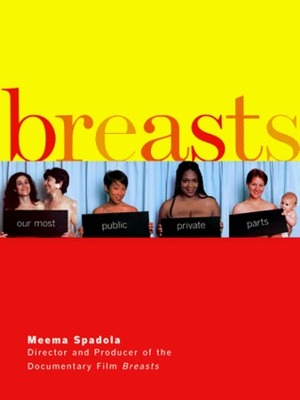 Breasts: Our Most Public Private Parts by Meema Spadola