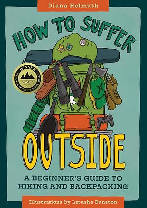 How to Suffer Outside: A Beginner's Guide to Hiking and Backpacking by Diana Helmuth