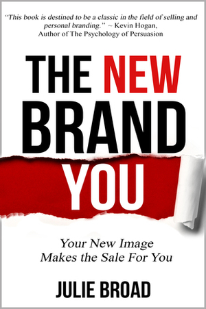 The New Brand You: Your New Image Makes the Sale for You by Julie Broad