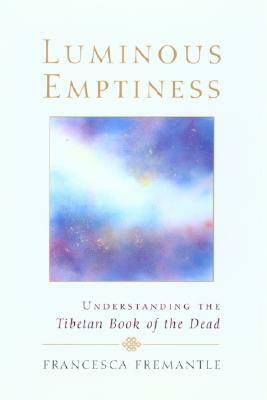 Luminous Emptiness: A Guide to the Tibetan Book of the Dead by Francesca Fremantle