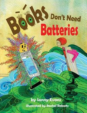 Books Don't Need Batteries by Sonny Evans
