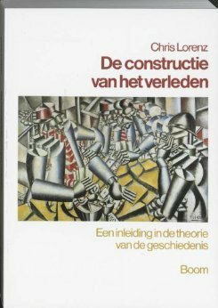 De Constructie Van Het Verleden: Een Inleiding In De Theorie Van De Geschiedenis by Chris Lorenz