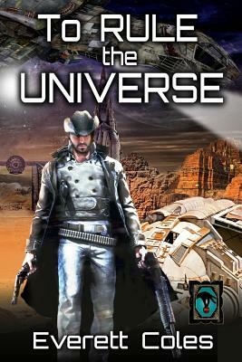 To Rule the Universe: A Tale from the Arcady Cluster by Everett Coles