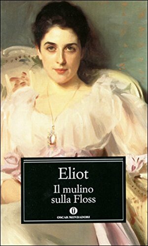 Il mulino sulla Floss by George Eliot, Anna Luisa Zazo, Giacomo Debenedetti
