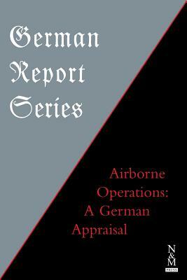German Report Series: Airborne Operations: A German Appraisal by 
