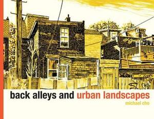 Back Alleys and Urban Landscapes by Michael Cho