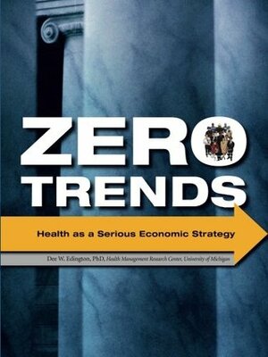 Zero Trends: Health as a Serious Economic Strategy by Dee W. Edington