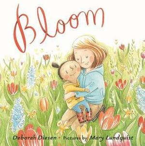 Bloom by Deborah Diesen, Mary Lundquist