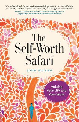 The Self-Worth Safari: Valuing Your Life and Your Work by John Niland