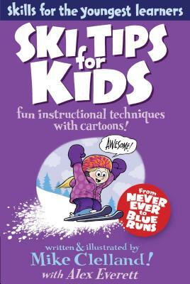 Ski Tips for Kids by Alex Everett, Mike Clelland
