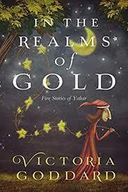 In the Realms of Gold: Five Tales of Ysthar by Victoria Goddard