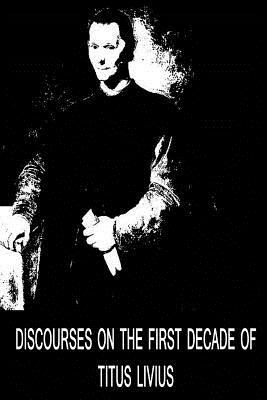 Discourses On The First Decade Of Titus Livius by Niccolò Machiavelli