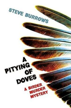 A Pitying of Doves: A Birder Murder Mystery by Steve Burrows