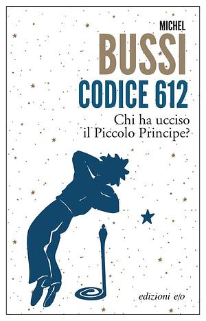 Codice 612. Chi ha ucciso il Piccolo Principe? by Michel Bussi