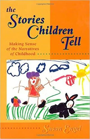 The Stories Children Tell: Making Sense Of The Narratives Of Childhood by Susan Engel