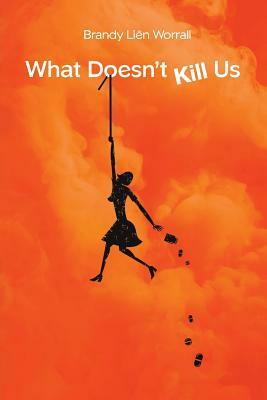 What Doesn't Kill Us by Brandy Lien Worrall