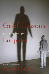 Grief Lessons: Four Plays by Euripides by Euripides