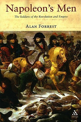 Napoleon's Men: The Soldiers of the Revolution and Empire by Alan Forrest