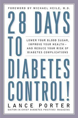 28 Days to Diabetes Control!: How to Lower Your Blood Sugar, Improve Your Health, and Reduce Your Risk of Diabetes Complications by Lance Porter