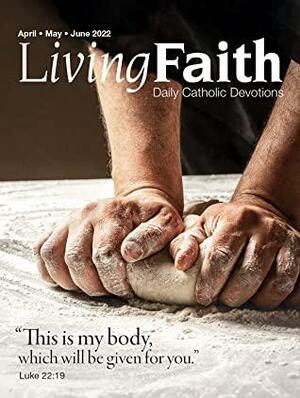 Living Faith - Daily Catholic Devotions, Volume 38 Number 1 - 2022 April, May, June by Pat Gohn