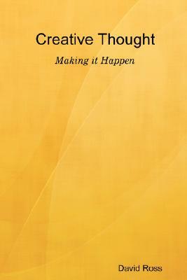 Creative Thought - Making It Happen by David Ross