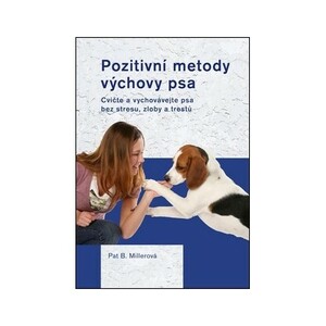 Pozitivní metody výchovy psa by Pat B. Miller