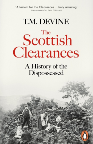 The Scottish Clearances: A History of the Dispossessed, 1600-1900 by T.M. Devine